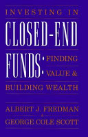 Investing in closed-end funds : finding value and building wealth /