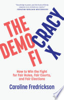 The democracy fix : how to win the fight for fair rules, fair courts, and fair elections /