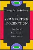 The comparative imagination : on the history of racism, nationalism, and social movements /
