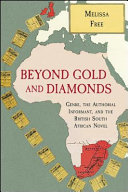 Beyond gold and diamonds : genre, the authorial informant, and the British South African novel /