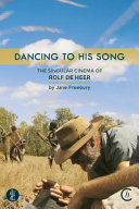 Dancing to his song : the singular cinema of Rolf de Heer /