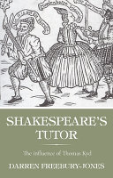Shakespeare's tutor : the influence of Thomas Kyd /