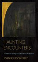 Haunting encounters : the ethics of reading across boundaries of difference /