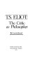 T. S. Eliot, the critic as philosopher /