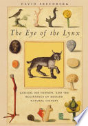 The eye of the Lynx : Galileo, his friends, and the beginnings of modern natural history /