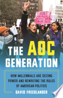The AOC generation : how millennials are seizing power and rewriting the rules of American politics /