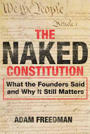 The naked constitution : what the founders said and why it still matters /