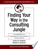 Finding your way in the consulting jungle : a guidebook for organization development practitioners /