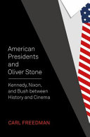 American presidents and Oliver Stone : Kennedy, Nixon, and Bush between history and cinema /
