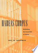 Habeas corpus : rethinking the great writ of liberty /
