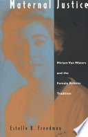 Maternal justice : Miriam Van Waters and the female reform tradition /