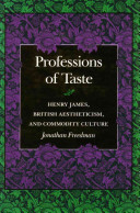 Professions of taste : Henry James, British aestheticism and commodity culture /