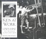 Kids at work : Lewis Hine and the crusade against child labor /
