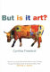But is it art? : an introduction to art theory /