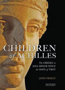 Children of Achilles : the Greeks in Asia Minor since the days of Troy /