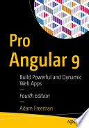 Pro Angular 9 : Build Powerful and Dynamic Web Apps /