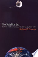 The satellite sex : the media and women's issues in English Canada, 1966-1971 /