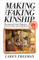 Making and faking kinship : marriage and labor migration between China and South Korea /