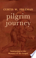 Pilgrim journey : instruction in the mystery of the gospel /