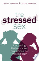 Stressed sex : uncovering the truth about men, women, & mental health /