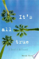 It's all true : a novel of Hollywood /