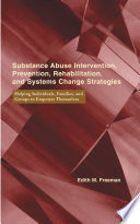 Substance abuse intervention, prevention, rehabilitation, and systems change strategies : helping individuals, families, and groups to empower themselves /