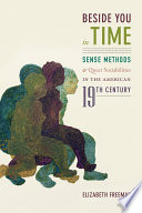 Beside you in time : sense methods and queer sociabilities in the American 19th century /