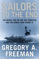 Sailors to the end : the deadly fire on the USS Forrestal and the heroes who fought it /