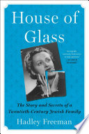 House of glass : the story and secrets of a twentieth-century Jewish family /