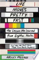 Life moves pretty fast : the lessons we learned from eighties movies (and why we don't learn them from movies anymore) /