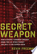 Secret weapon : how economic terrorism brought down the U.S. stock market and why it can happen again /
