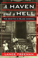 A haven and a hell : the ghetto in black America /