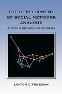 The development of social network analysis : a study in the sociology of science /
