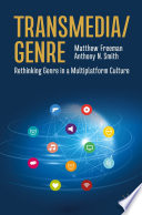 Transmedia/Genre : Rethinking Genre in a Multiplatform Culture /