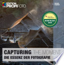 Capturing the moment : die Essenz der Fotografie /