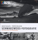 Schwarzweiss-Fotografie : Die zeitlose Kunst des Monochromen /