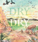 Dry to dry : the seasons of Kakadu /