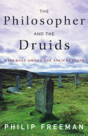 The philosopher and the Druids : a journey among the ancient Celts /