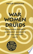 War, women, and druids : eyewitness reports and early accounts of the ancient Celts /