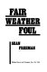 Fair weather foul /