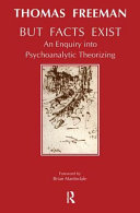 But facts exist : an enquiry into psychoanalytic theorizing /