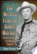 The western films of Robert Mitchum : Hollywood's cowboy rebel /