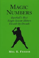 Magic numbers : baseball's best single-season hitters, decade-by-decade /