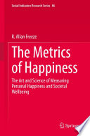 The Metrics of Happiness : The Art and Science of Measuring Personal Happiness and Societal Wellbeing /