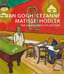 Van Gogh, Cézanne, Matisse, Hodler : the Hahnloser Collection /