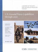 U.S. ground force capabilities through 2020 : a report of the CSIS New Defense Approaches Project /