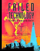 Failed technology : true stories of technological disasters /
