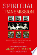 Spiritual transmission : paradoxes and dilemmas on the spiritual path /