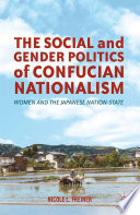 The social and gender politics of Confucian nationalism : women and the Japanese nation-state /