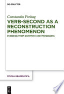 Verb-second as a reconstruction phenomenon : Evidence from grammar and processing /